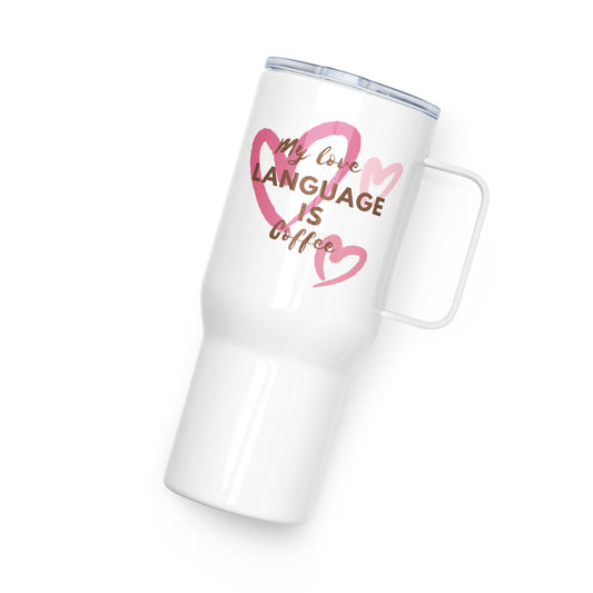 "My Love Language is Coffee" - Travel mug with a handle