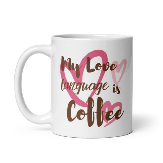 "My Love Language Is Coffee" White glossy mug