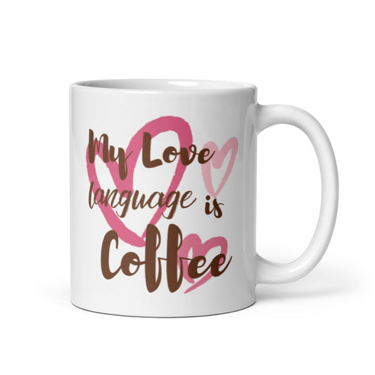 "My Love Language Is Coffee" White glossy mug