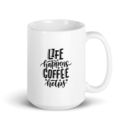 "Life Happens Coffee Helps" - White glossy mug
